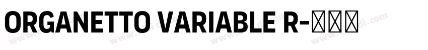 Organetto Variable R字体转换 Organetto Variable R字体转换